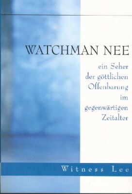 Watchman Nee - ein Seher der göttlichen Offenbarung im gegenwärtigen Zeitalter