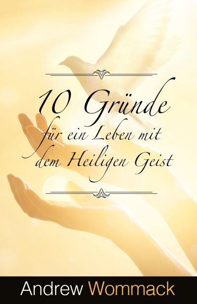 10 Gründe für ein Leben mit dem Heiligen Geist