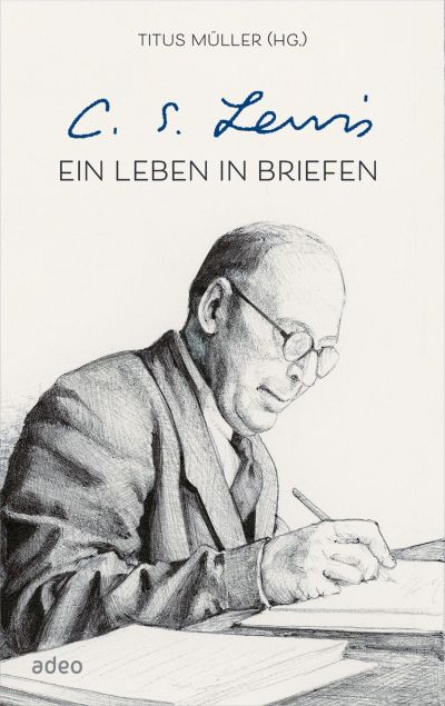 C.S. Lewis - Ein Leben in Briefen