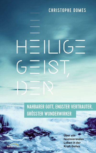 Heilige Geist, der: nahbarer Gott, engster Vertrauter, grösster Wunderwirker