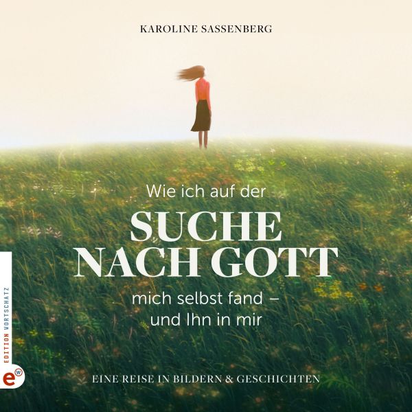Wie ich auf der Suche nach Gott mich selbst fand - und Ihn in mir