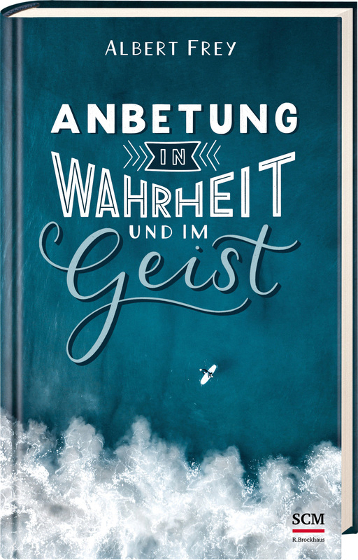 Anbetung in Wahrheit und im Geist