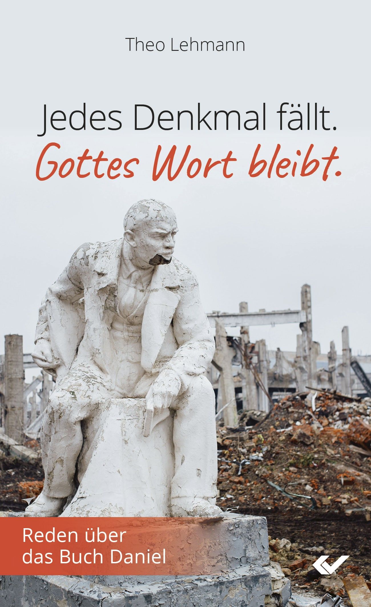 Jedes Denkmal fällt. Gottes Wort bleibt.